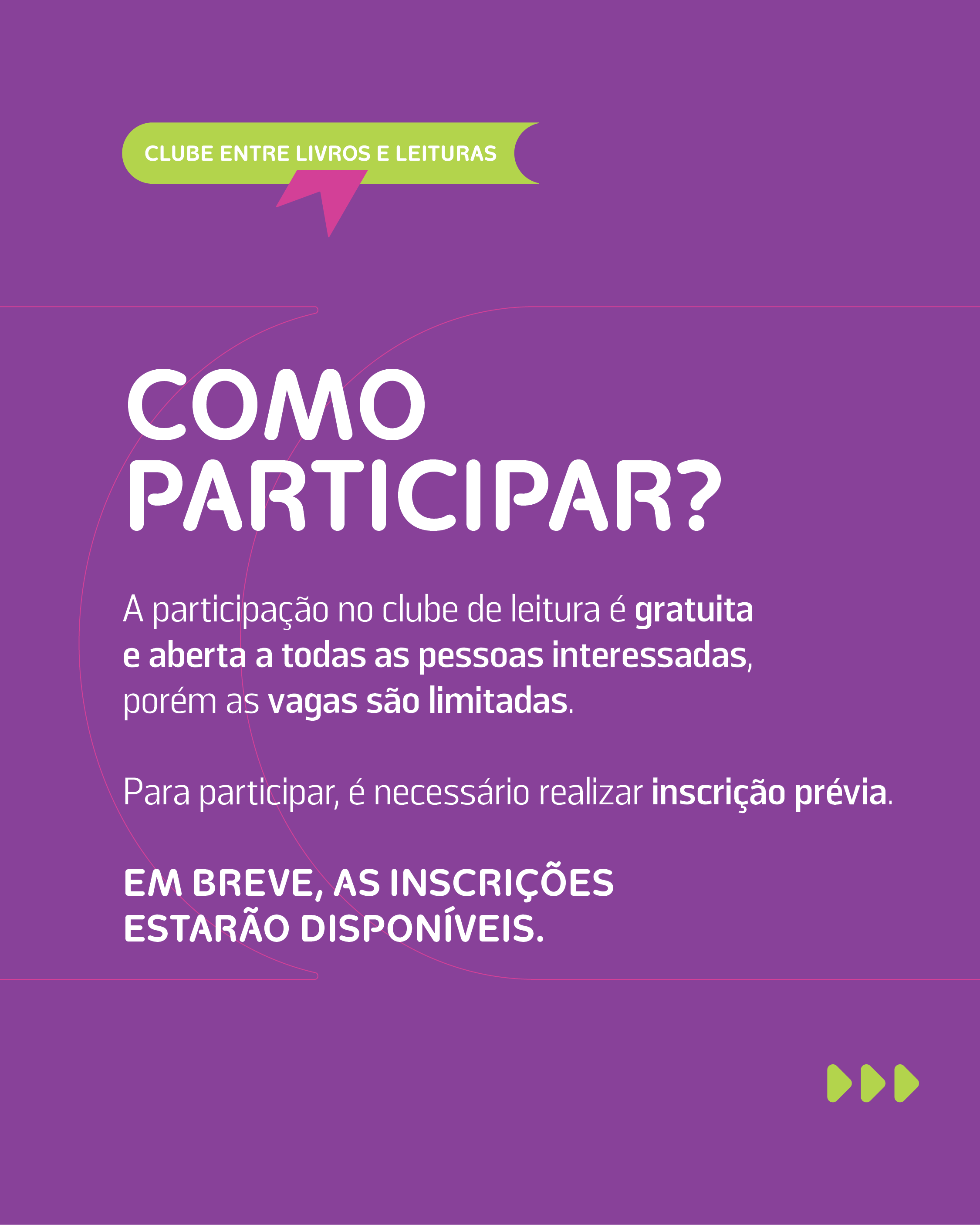 A participa��o no clube de leitura � gratuita e aberta a todas as pessoas interessadas, por�m as vagas s�o limitadas. 

Para participar, � necess�rio realizar inscri��o pr�via.